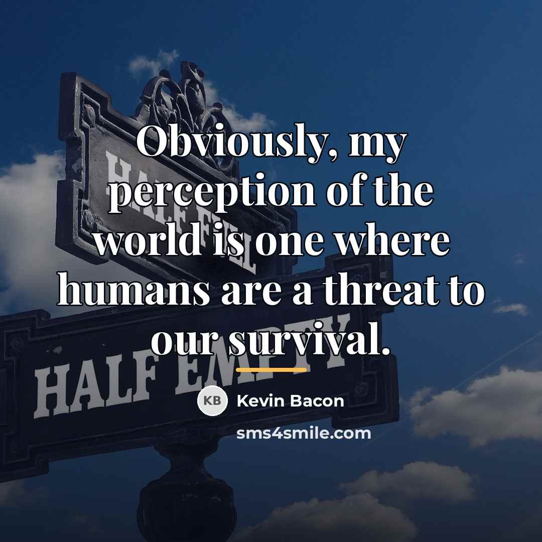 “Obviously, my perception of the world is one where humans…” quote by Kevin Bacon