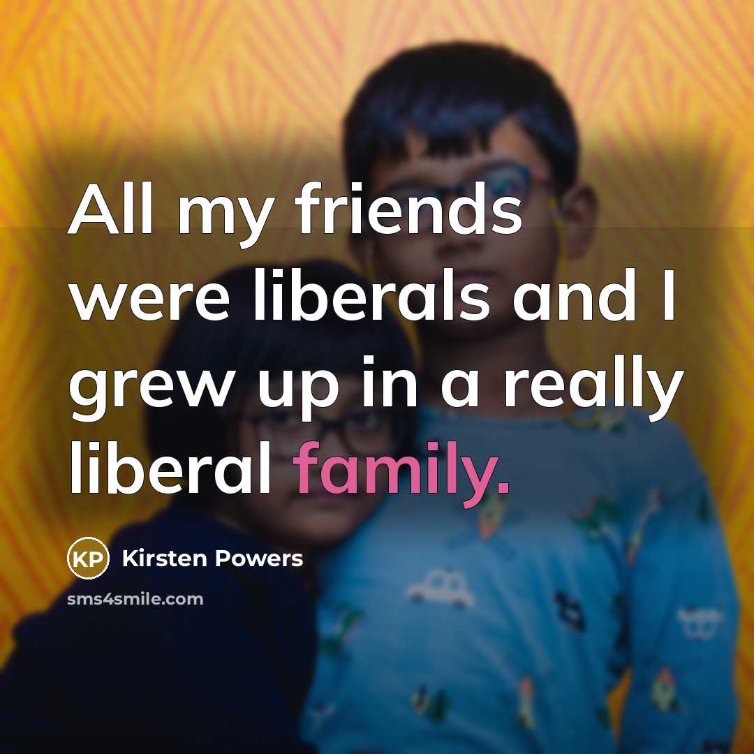 “All my friends were liberals and I grew up in…” quote by Kirsten Powers