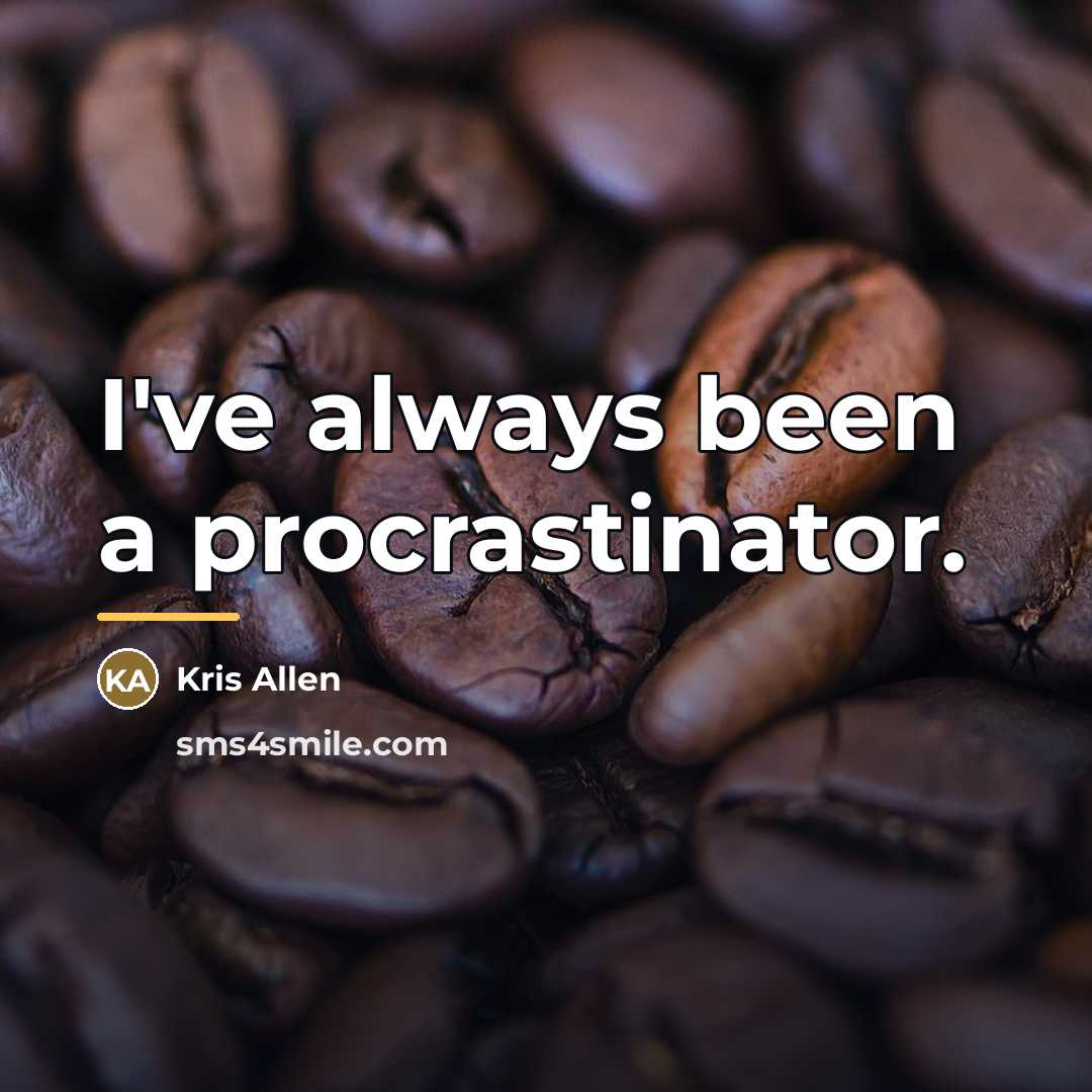 “I've always been a procrastinator.…” quote by Kris Allen