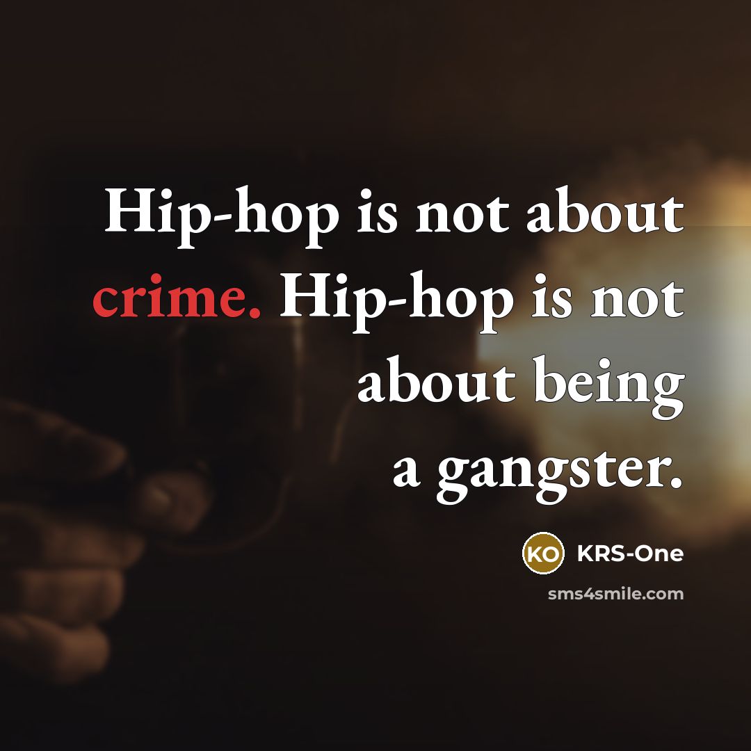 “Hip-hop is not about crime. Hip-hop is not about being…” quote by KRS-One