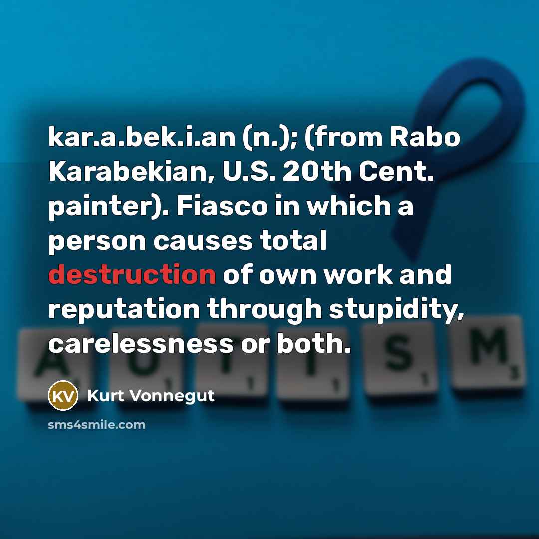 “kar.a.bek.i.an (n.); (from Rabo Karabekian, U.S. 20th Cent. painter). Fiasco…” quote by Kurt Vonnegut