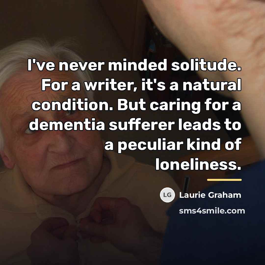 “I've never minded solitude. For a writer, it's a natural…” quote by Laurie Graham