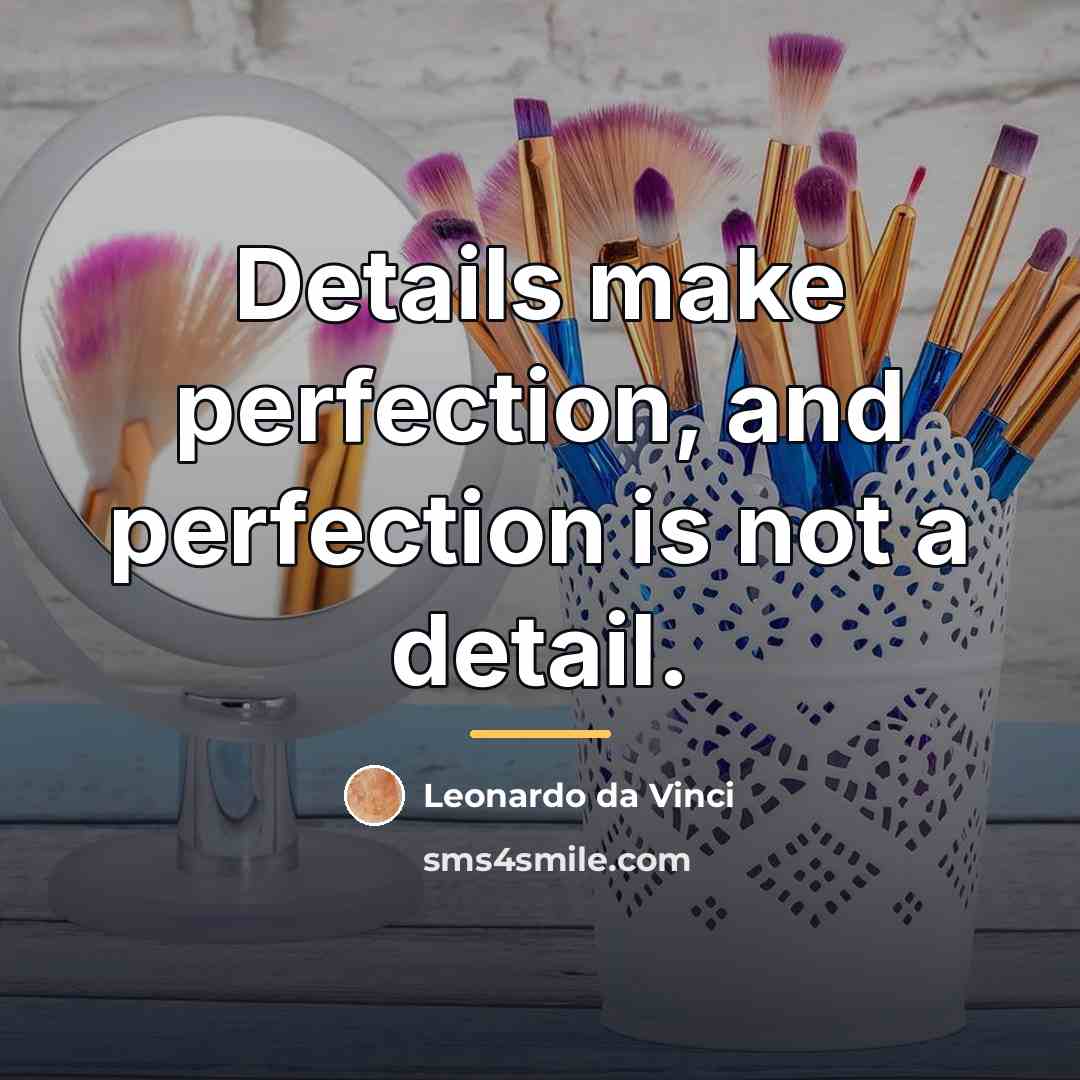 “Details make perfection, and perfection is not a detail.…” quote by Leonardo da Vinci