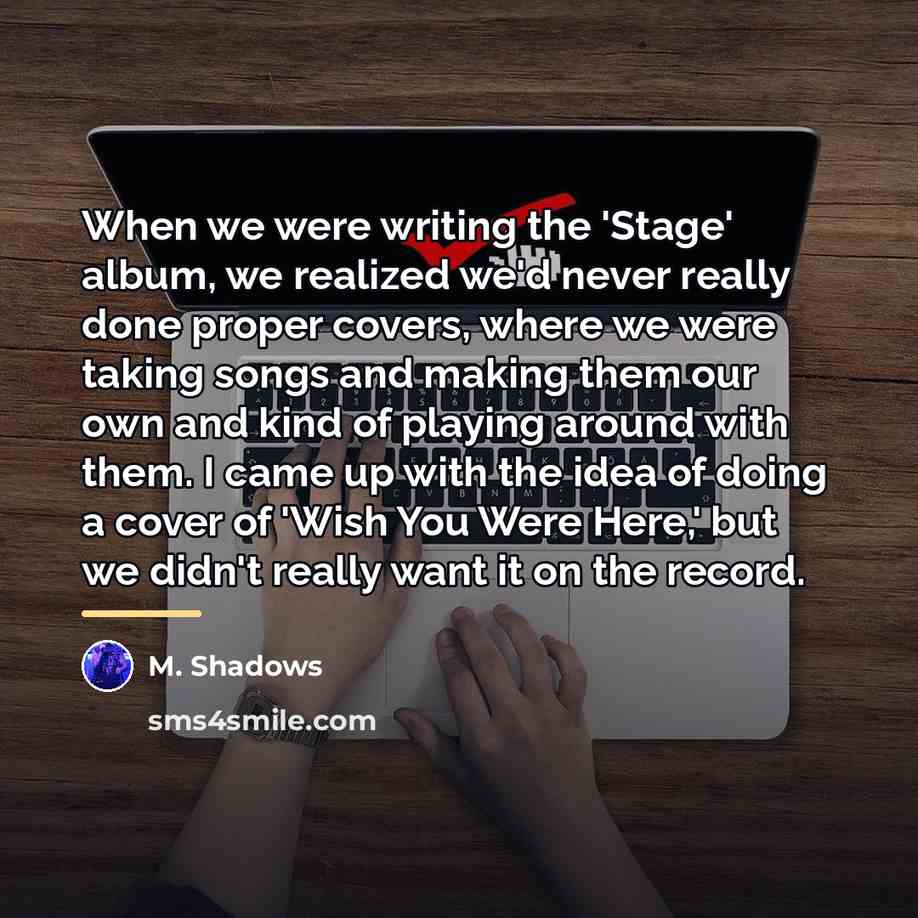 “When we were writing the 'Stage' album, we realized we'd…” quote by M. Shadows