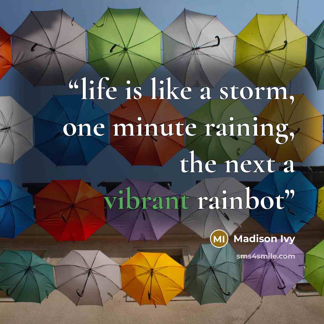 “life is like a storm, one minute raining, the next a vibrant rainbot” quote by Madison Ivy