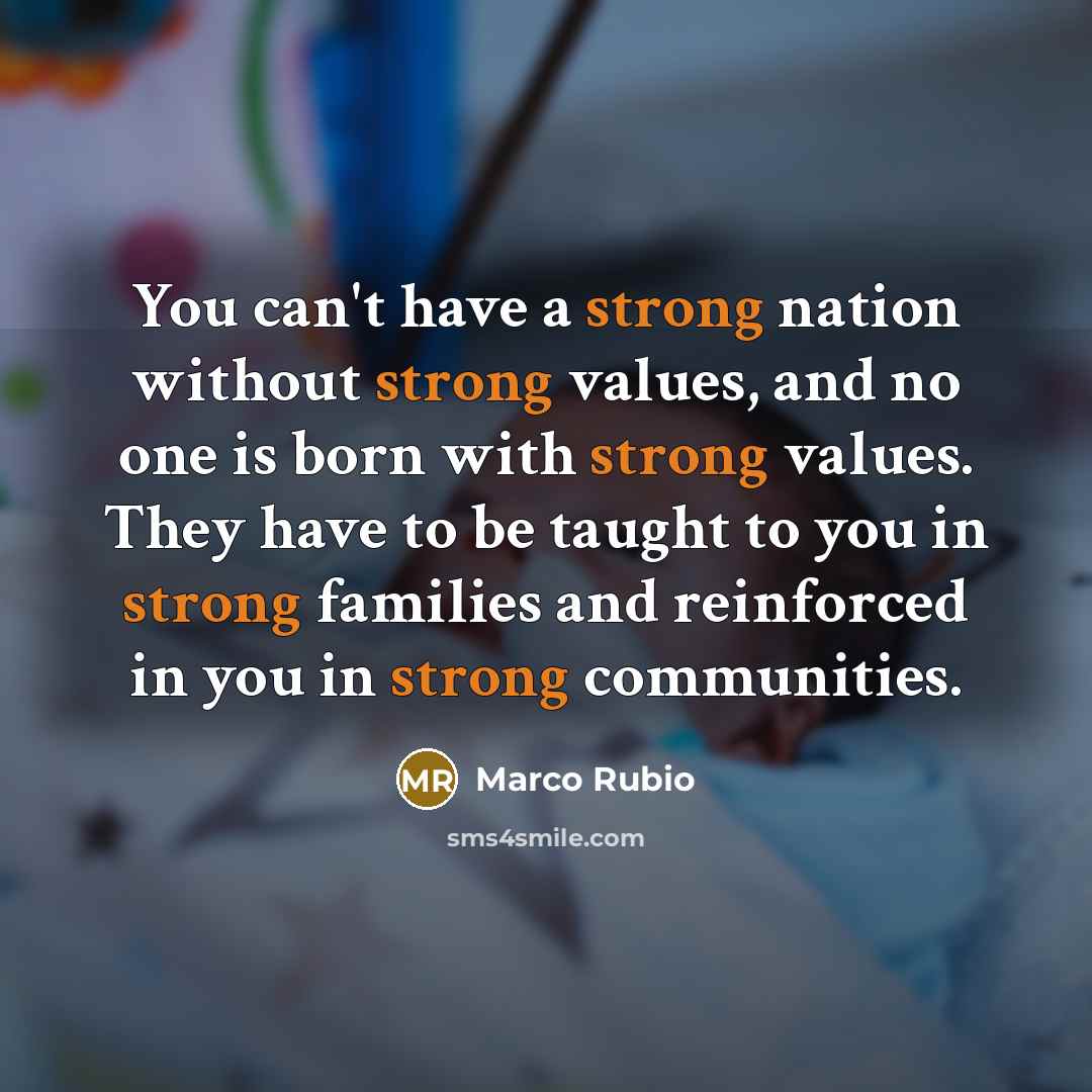 “You can't have a strong nation without strong values, and…” quote by Marco Rubio