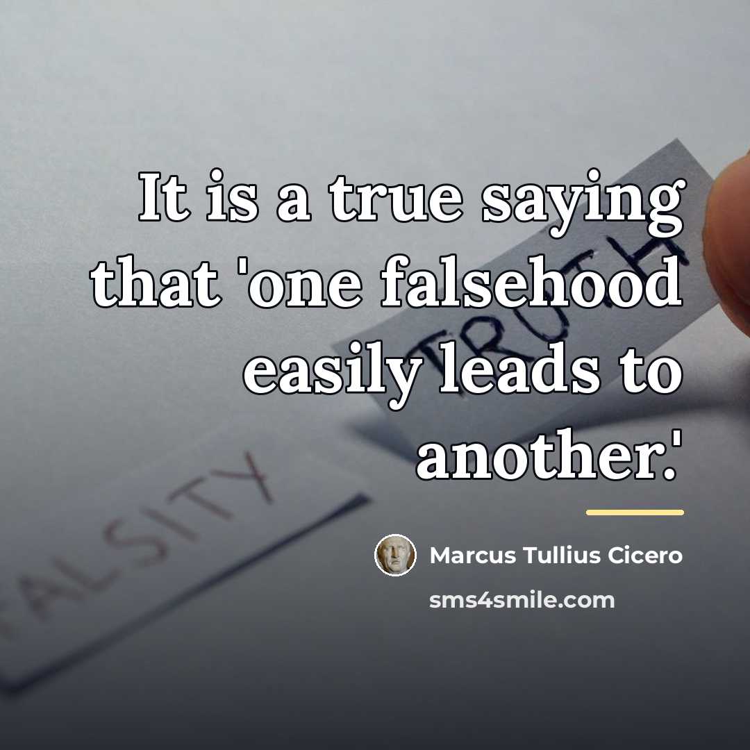 “It is a true saying that 'one falsehood easily leads…” quote by Marcus Tullius Cicero
