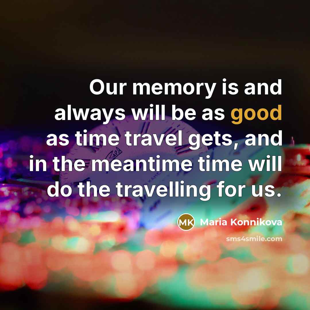 “Our memory is and always will be as good as…” quote by Maria Konnikova