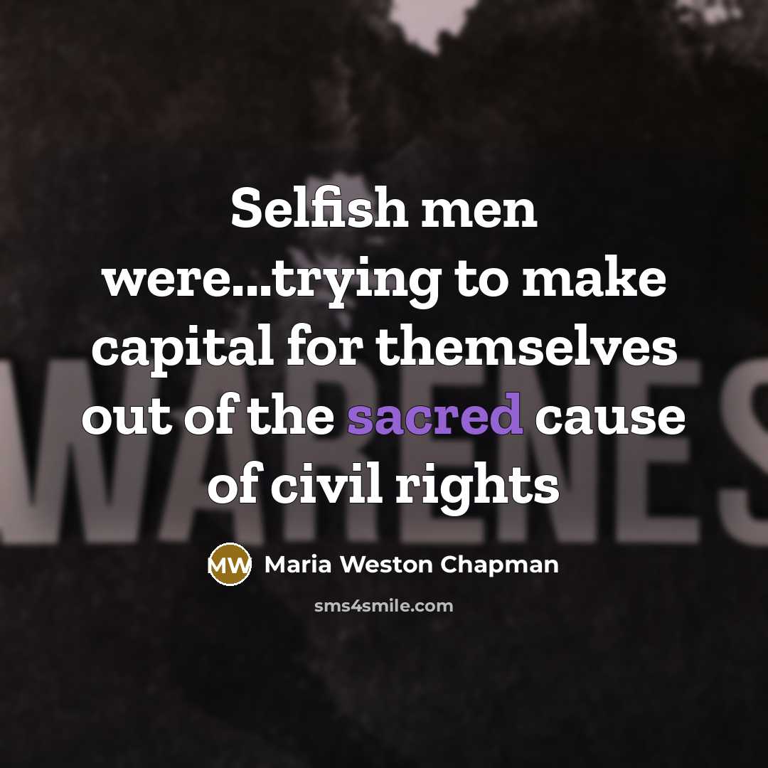 “Selfish men were...trying to make capital for themselves out of…” quote by Maria Weston Chapman