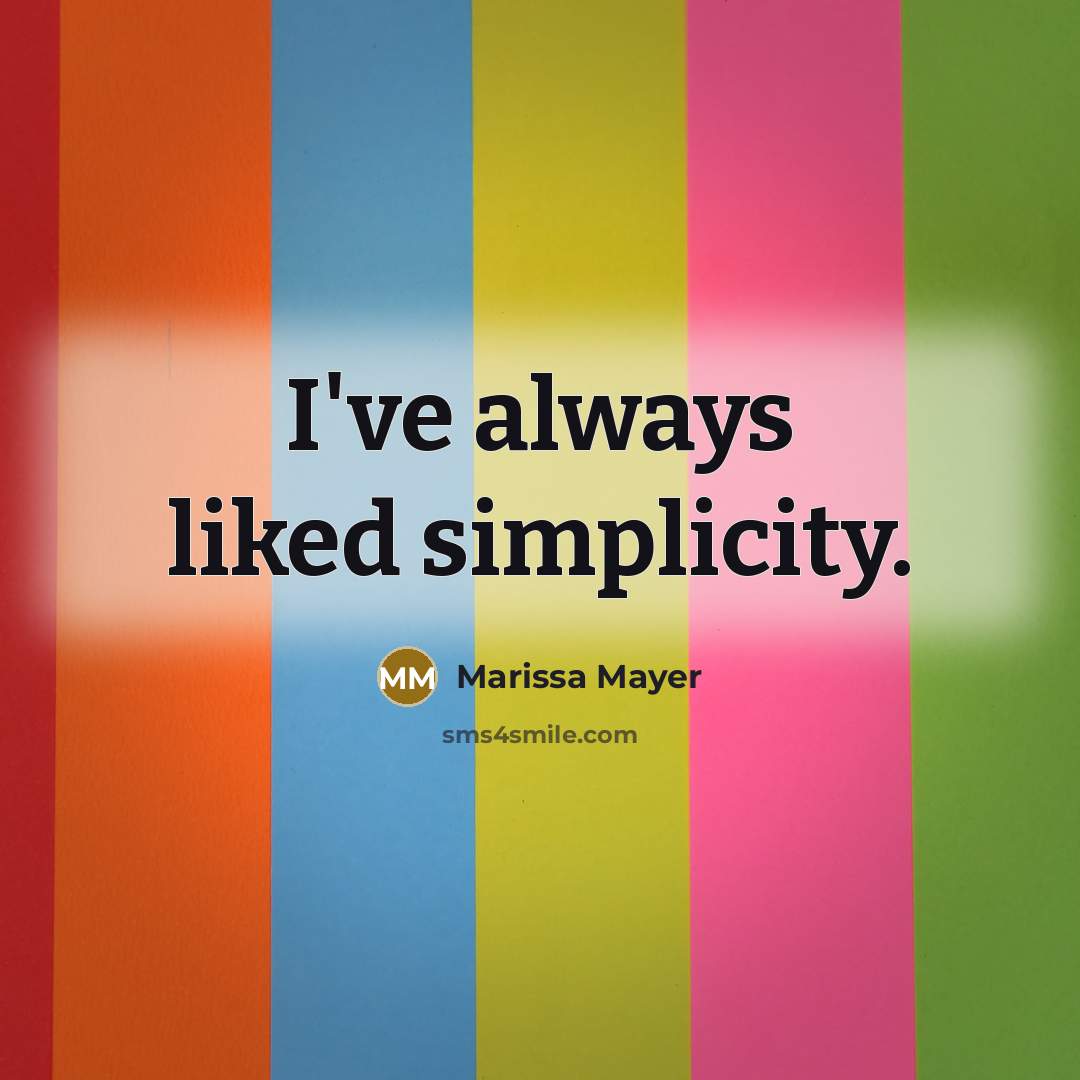 “I've always liked simplicity.…” quote by Marissa Mayer