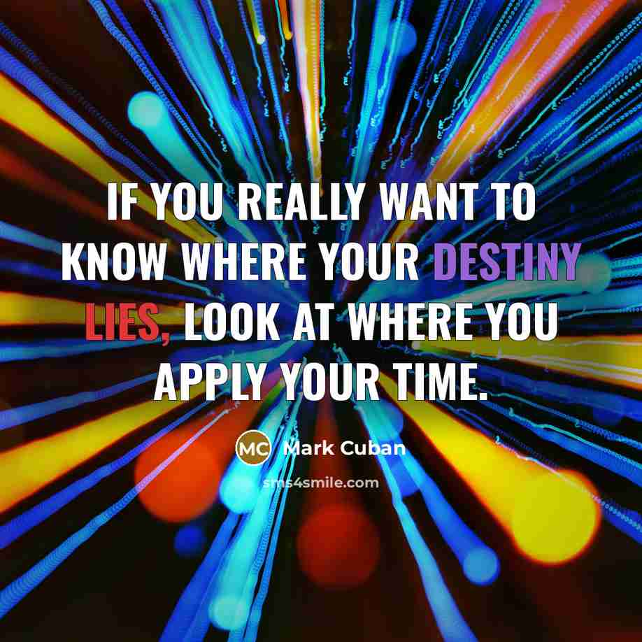 “If you really want to know where your destiny lies,…” quote by Mark Cuban