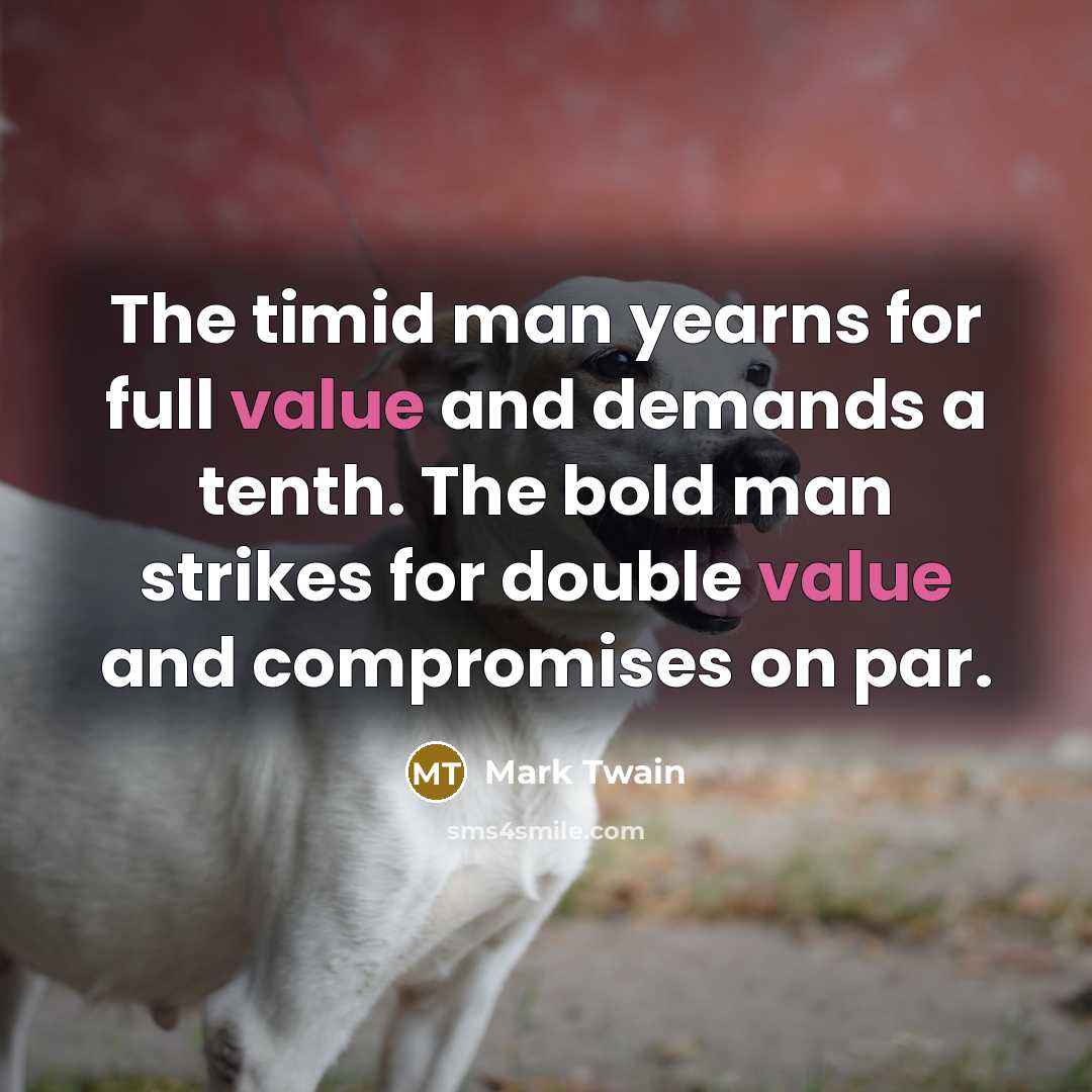 “The timid man yearns for full value and demands a…” quote by Mark Twain