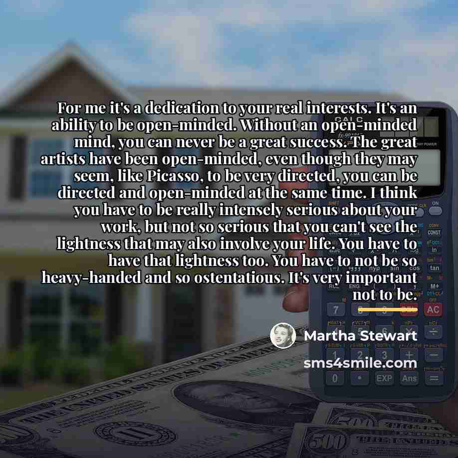 “For me it's a dedication to your real interests. It's…” quote by Martha Stewart