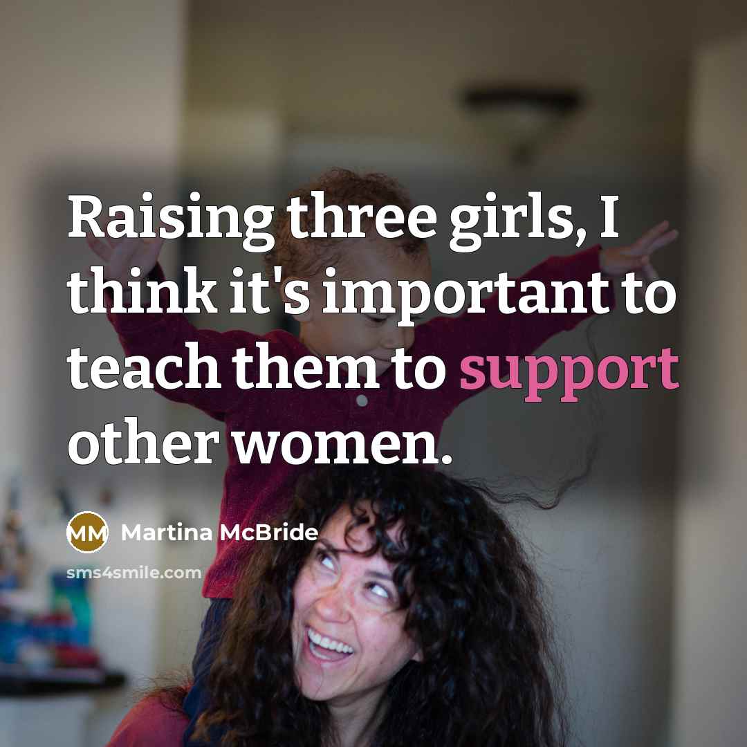 “Raising three girls, I think it's important to teach them…” quote by Martina McBride