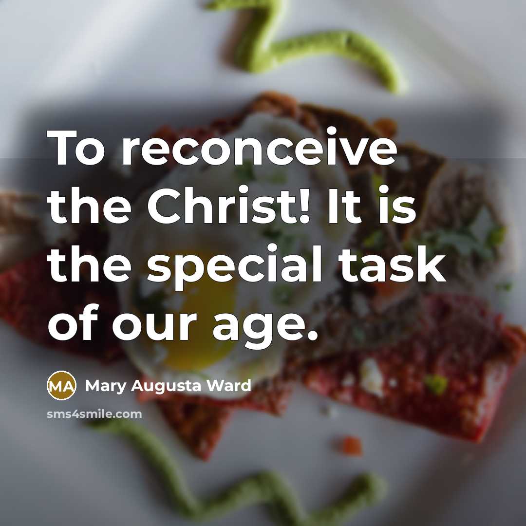 “To reconceive the Christ! It is the special task of…” quote by Mary Augusta Ward