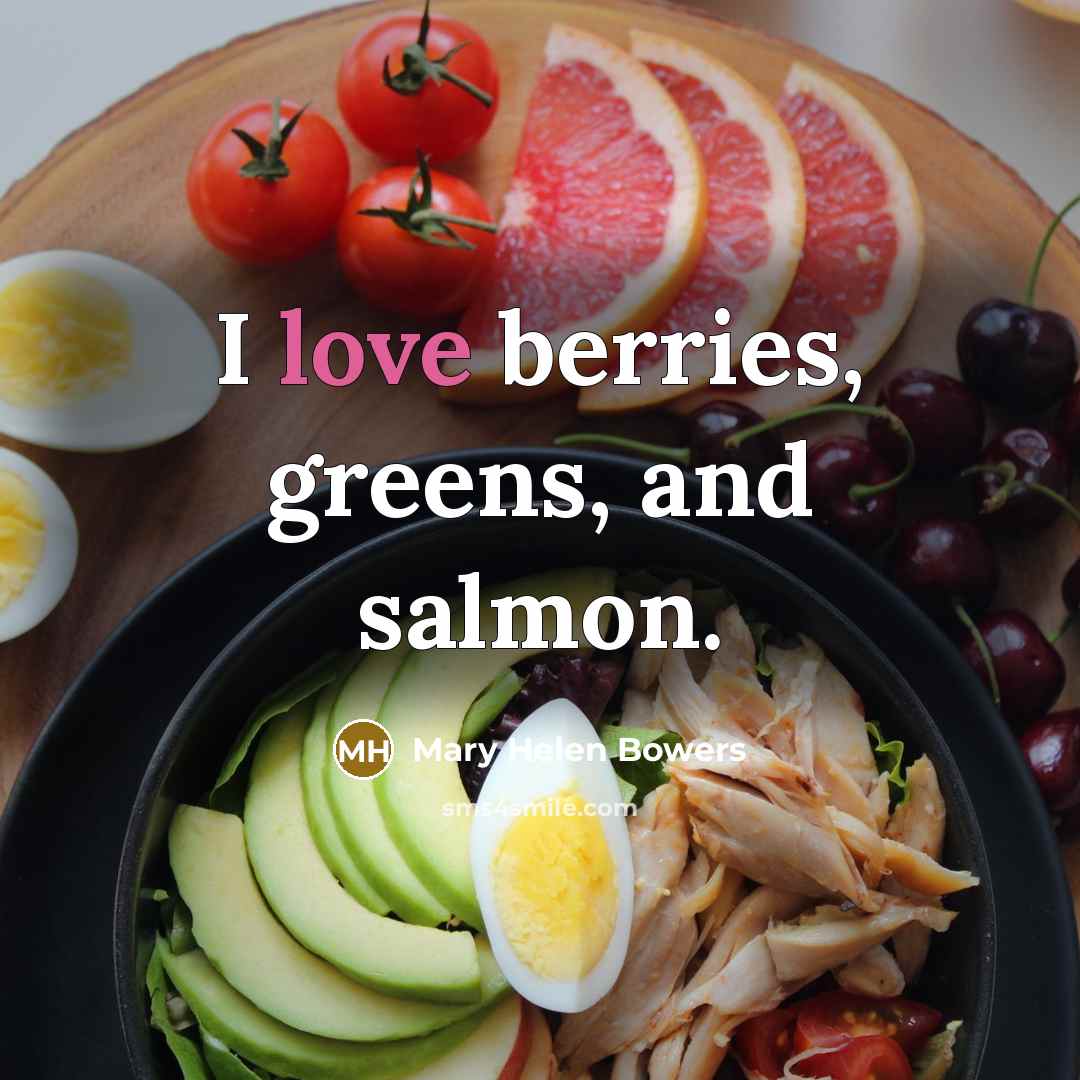 “I love berries, greens, and salmon.…” quote by Mary Helen Bowers