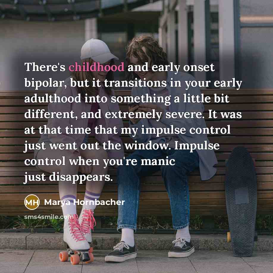 “There's childhood and early onset bipolar, but it transitions in…” quote by Marya Hornbacher