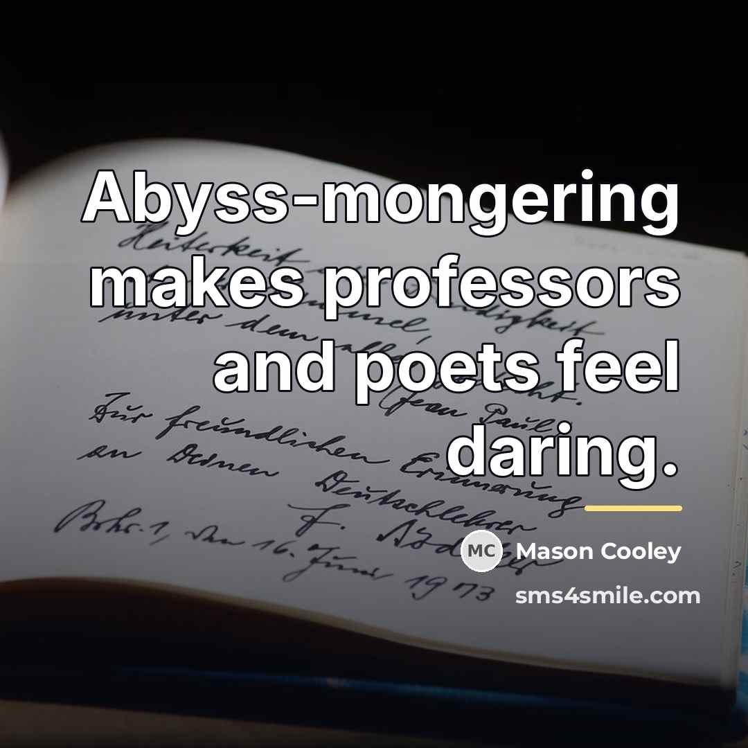 “Abyss-mongering makes professors and poets feel daring.…” quote by Mason Cooley