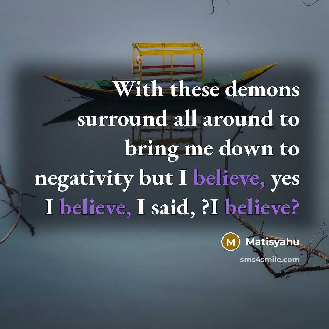 “With these demons surround all around to bring me down…” quote by Matisyahu