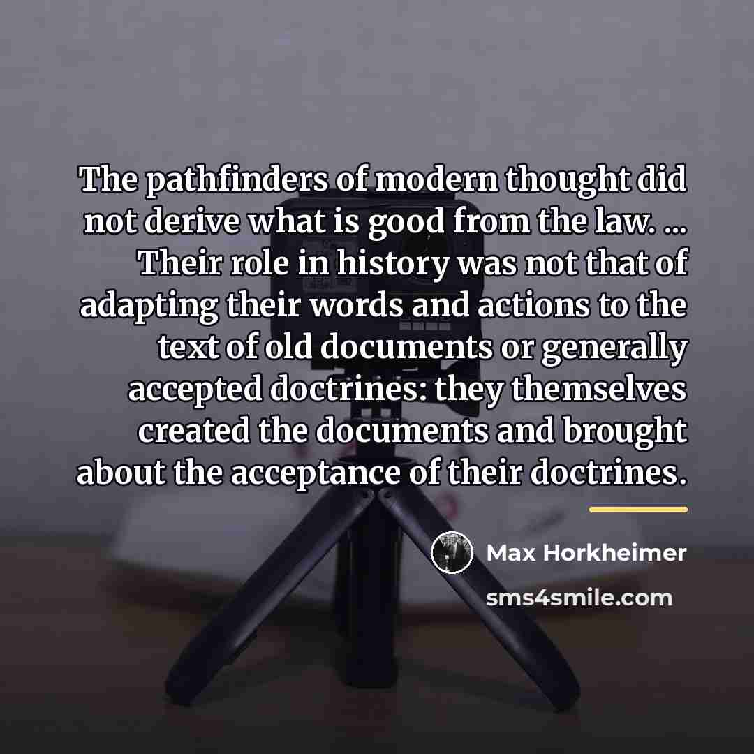 “The pathfinders of modern thought did not derive what is…” quote by Max Horkheimer