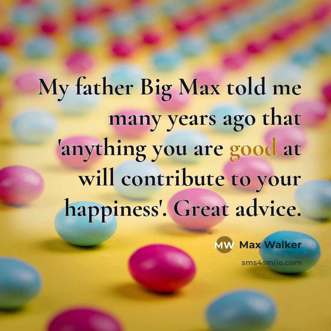 “My father Big Max told me many years ago that…” quote by Max Walker