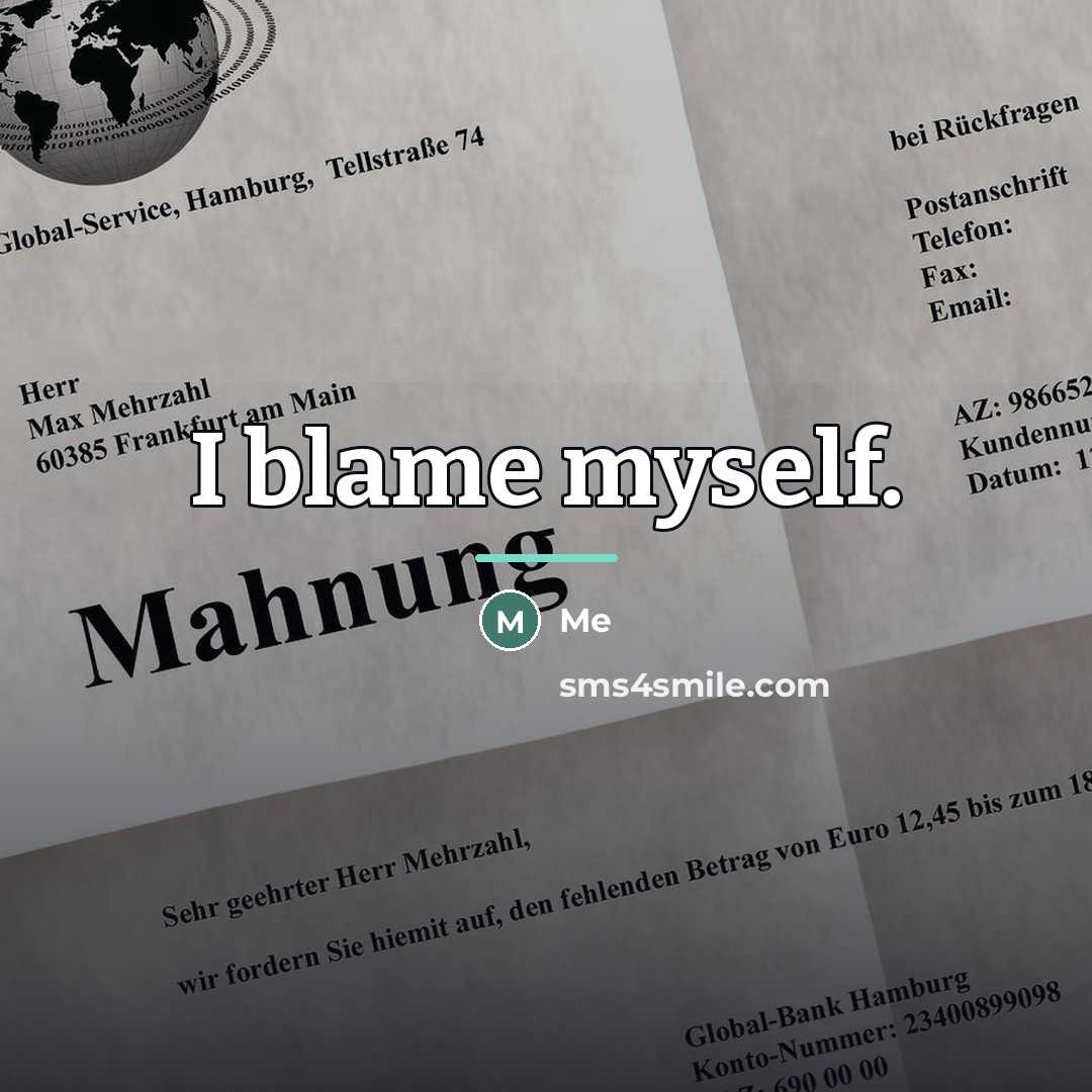 “I blame myself.…” quote by Me