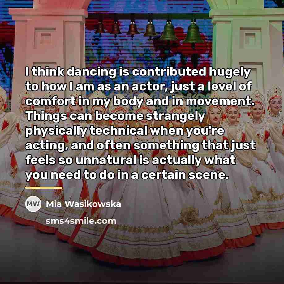 “I think dancing is contributed hugely to how I am…” quote by Mia Wasikowska