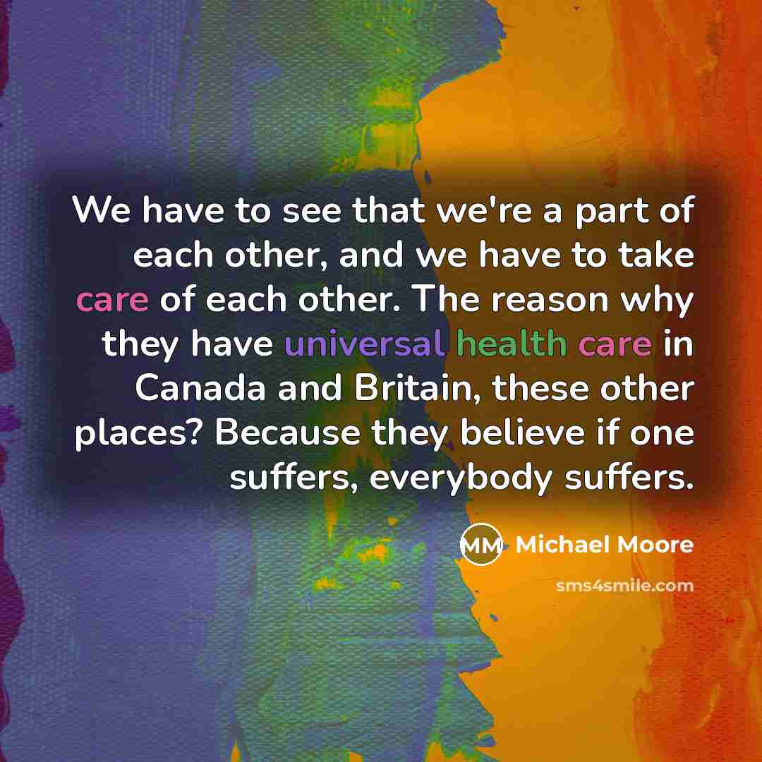 “We have to see that we're a part of each…” quote by Michael Moore