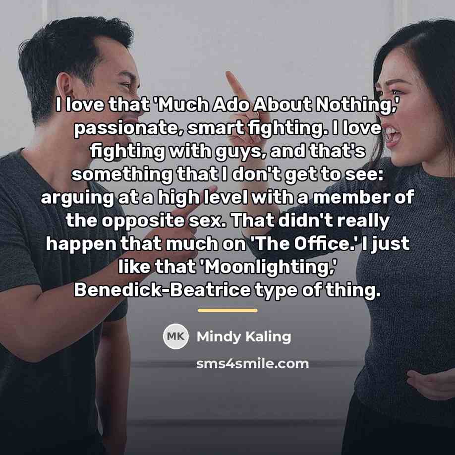 “I love that 'Much Ado About Nothing,' passionate, smart fighting.…” quote by Mindy Kaling
