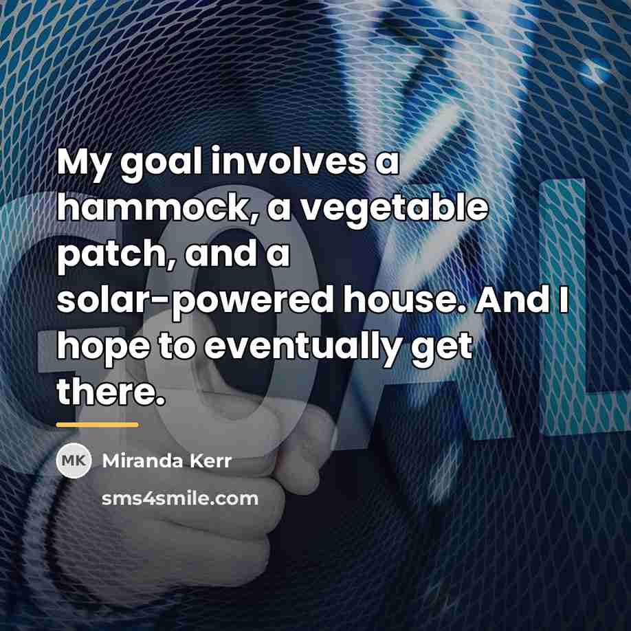 “My goal involves a hammock, a vegetable patch, and a…” quote by Miranda Kerr