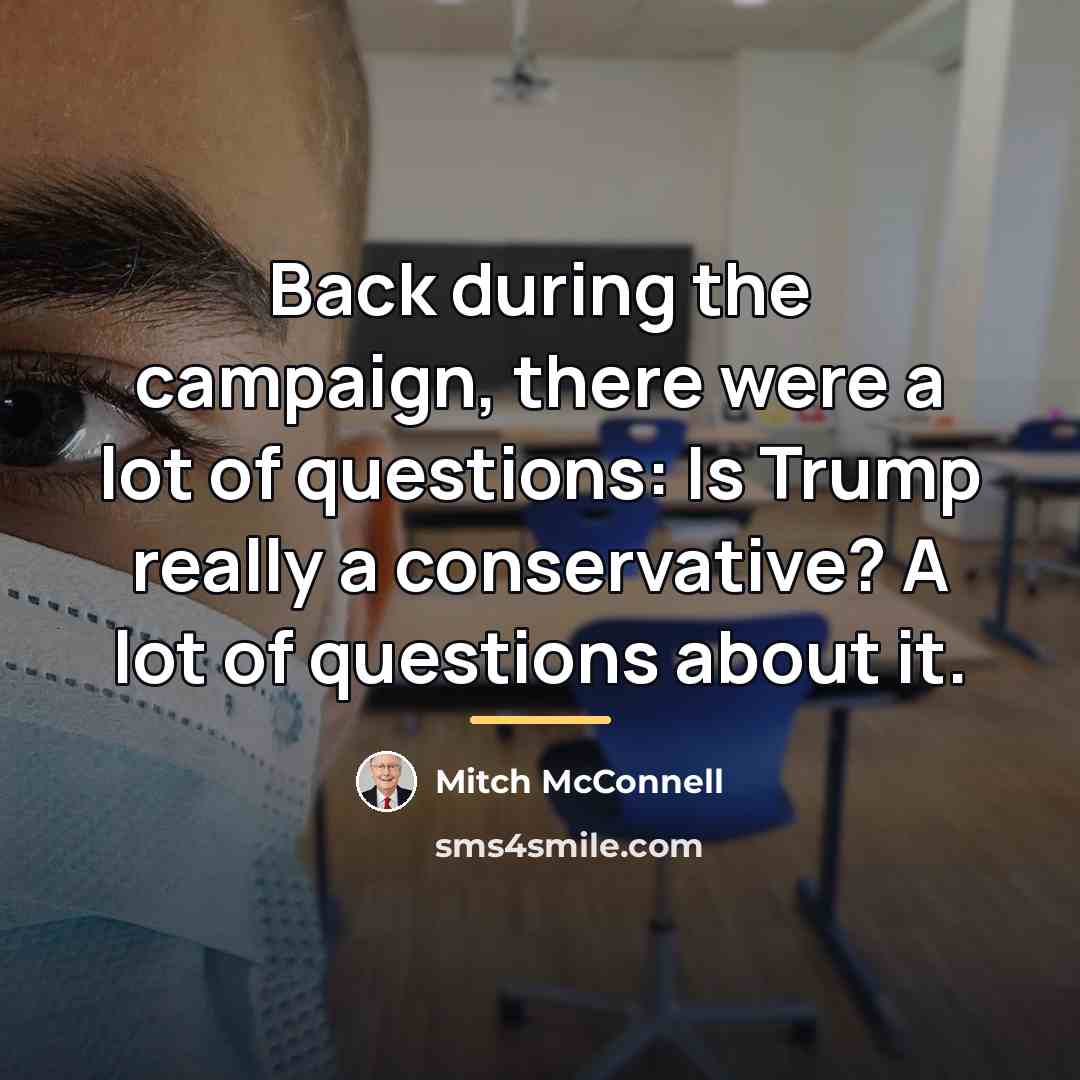 “Back during the campaign, there were a lot of questions:…” quote by Mitch McConnell