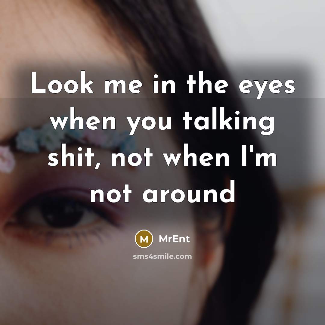 “Look me in the eyes when you talking shit, not…” quote by MrEnt