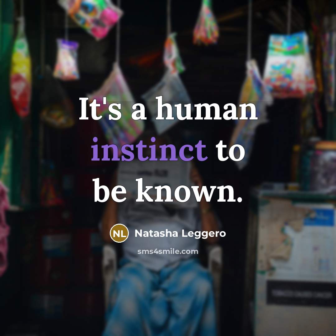 “It's a human instinct to be known.…” quote by Natasha Leggero