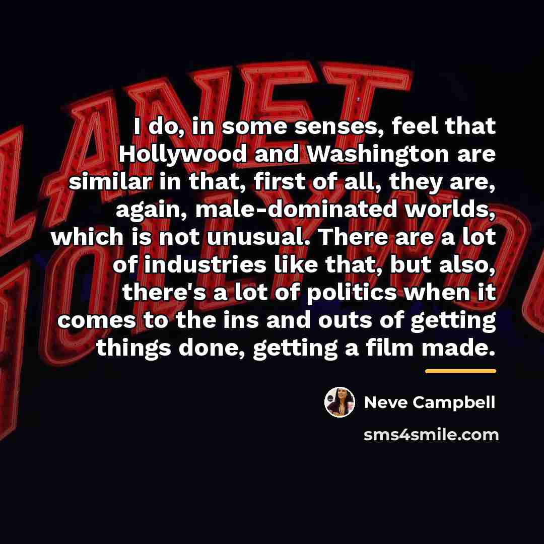 “I do, in some senses, feel that Hollywood and Washington…” quote by Neve Campbell