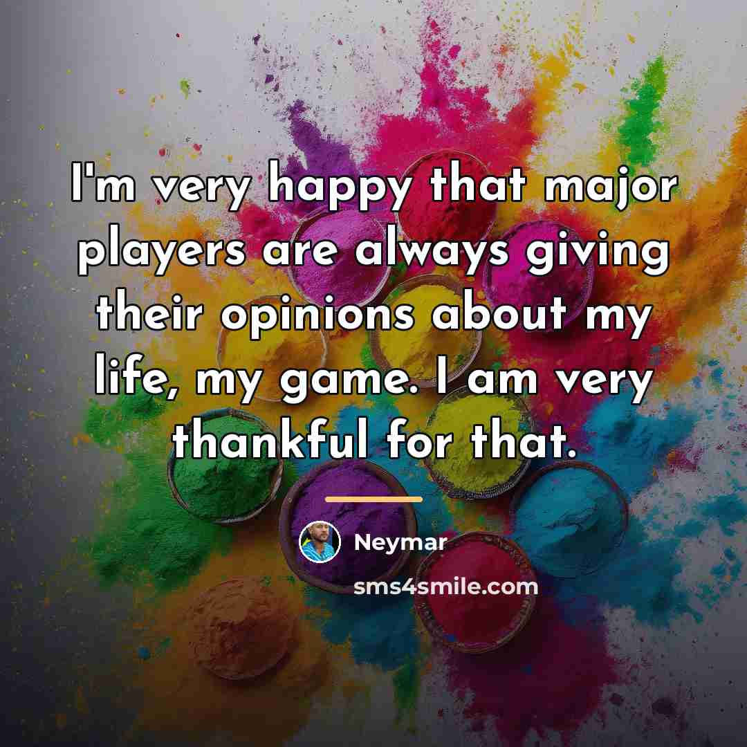 “I'm very happy that major players are always giving their…” quote by Neymar