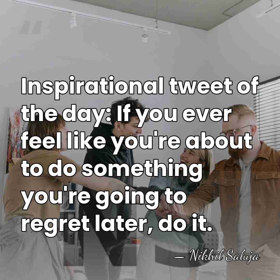 Inspirational tweet of the day: If you ever feel like you're about&hellip; - Nikhil Saluja