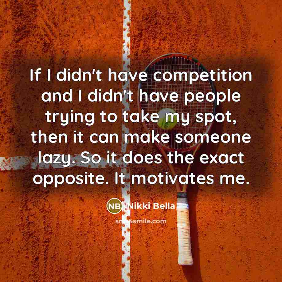 “If I didn't have competition and I didn't have people…” quote by Nikki Bella