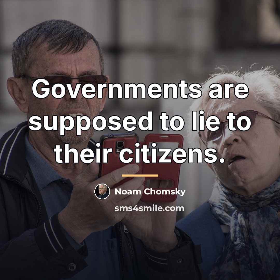 “Governments are supposed to lie to their citizens.…” quote by Noam Chomsky