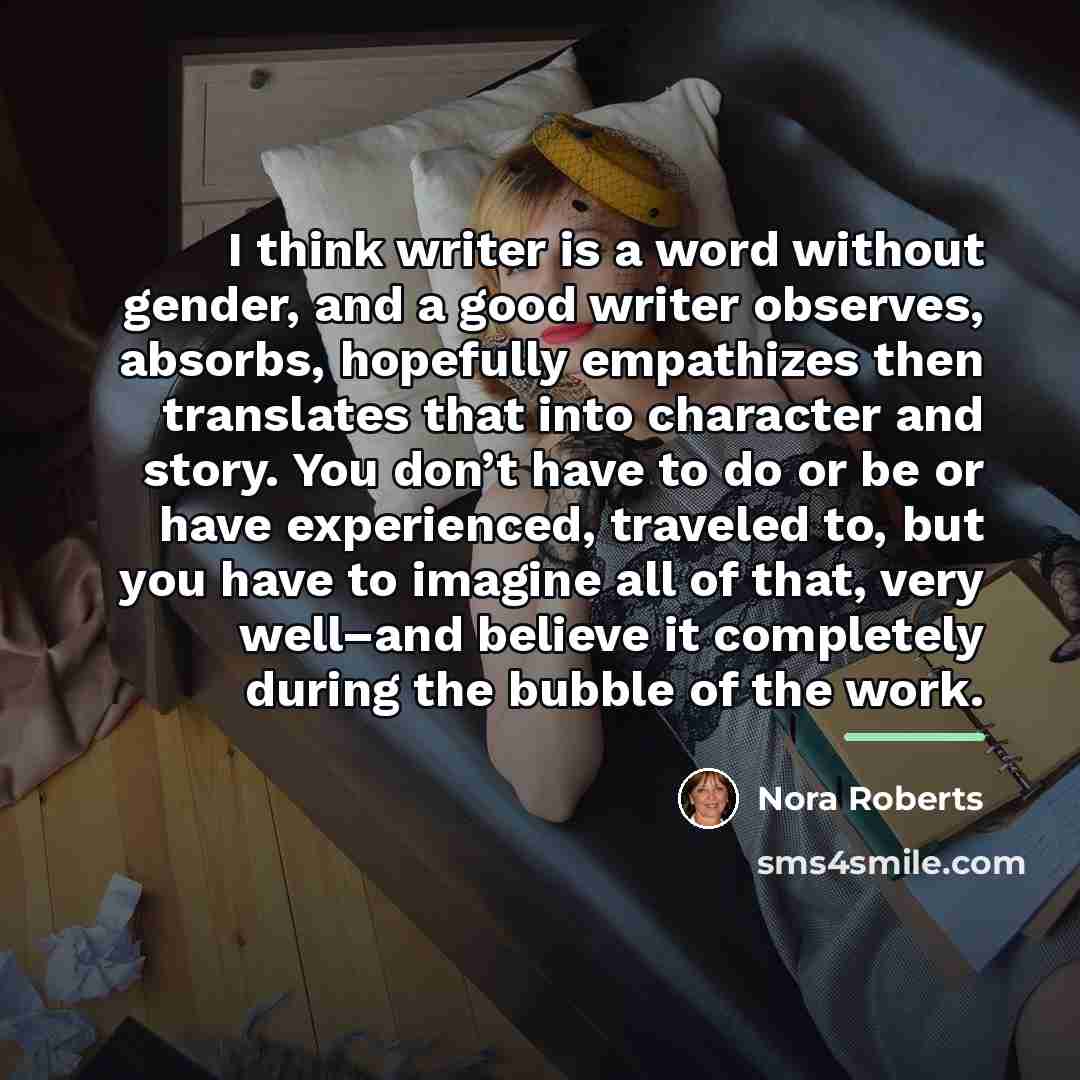 “I think writer is a word without gender, and a…” quote by Nora Roberts