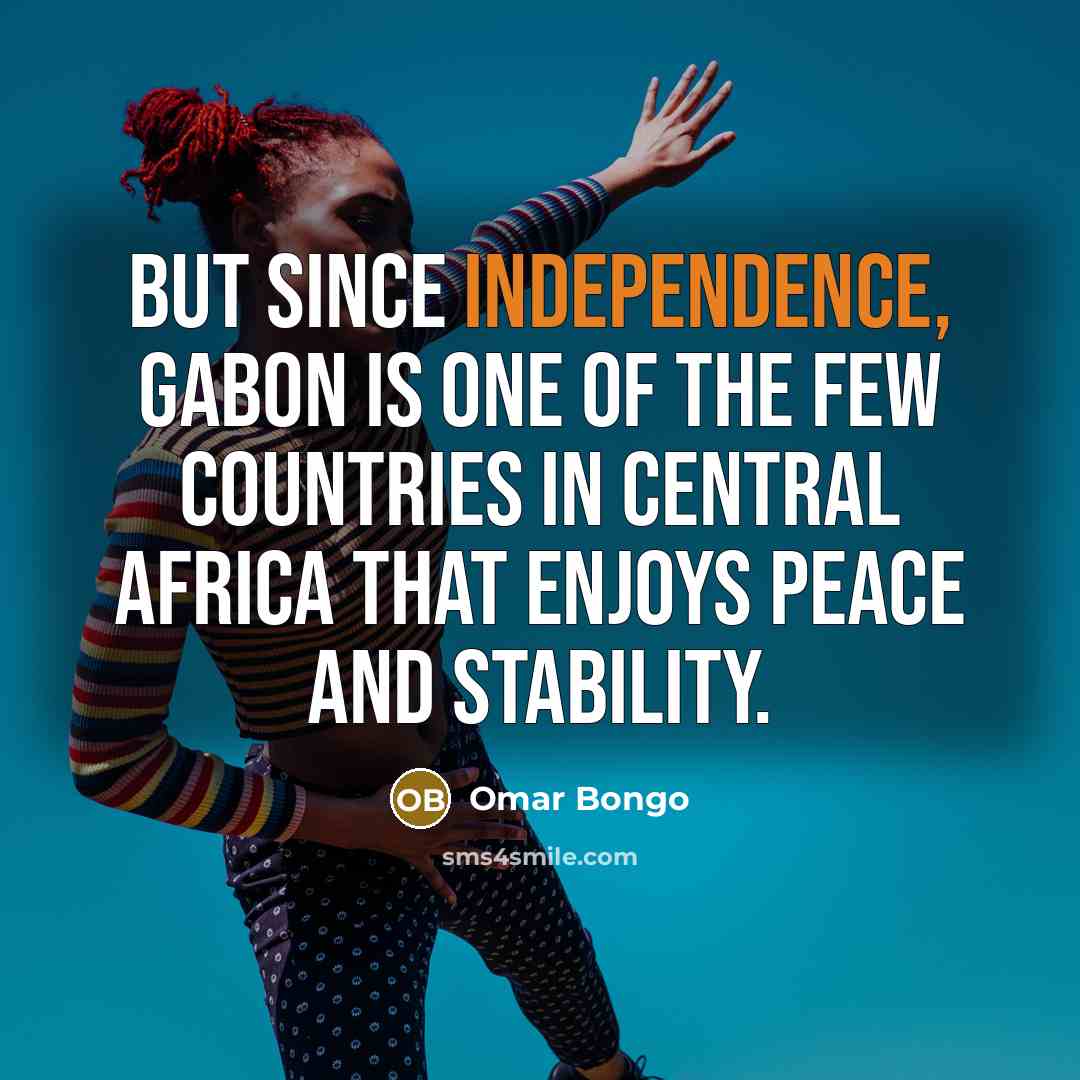 “But since independence, Gabon is one of the few countries…” quote by Omar Bongo