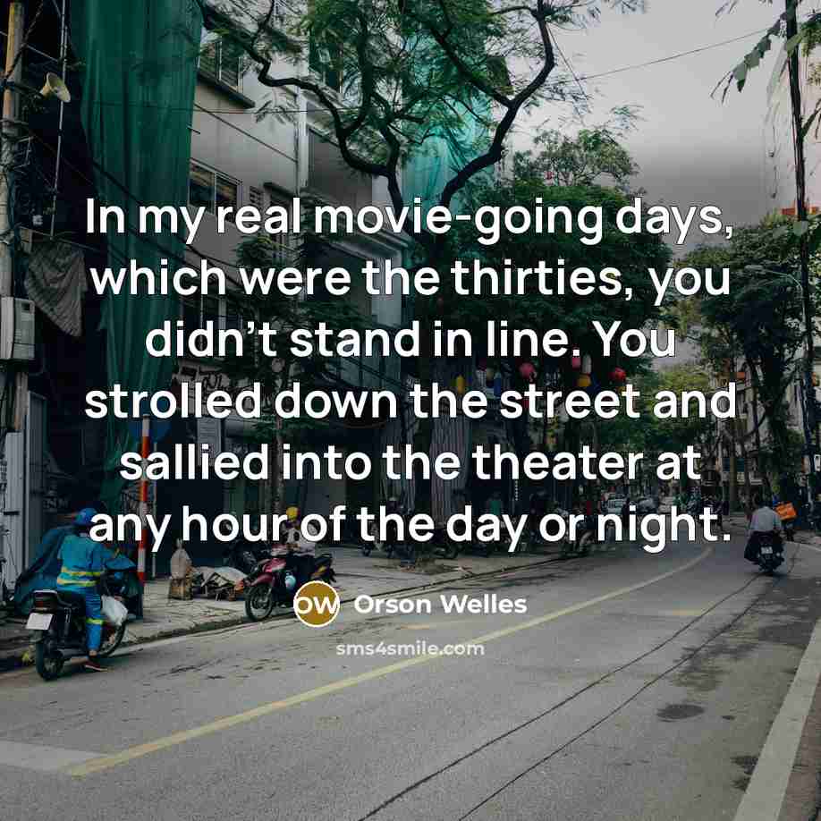 “In my real movie-going days, which were the thirties, you…” quote by Orson Welles