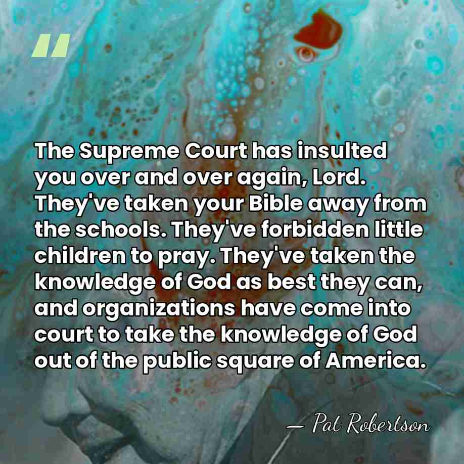 The Supreme Court has insulted you over and over again, Lord. They've&hellip; - Pat Robertson