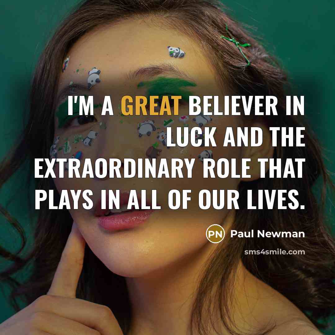 “I'm a great believer in luck and the extraordinary role…” quote by Paul Newman