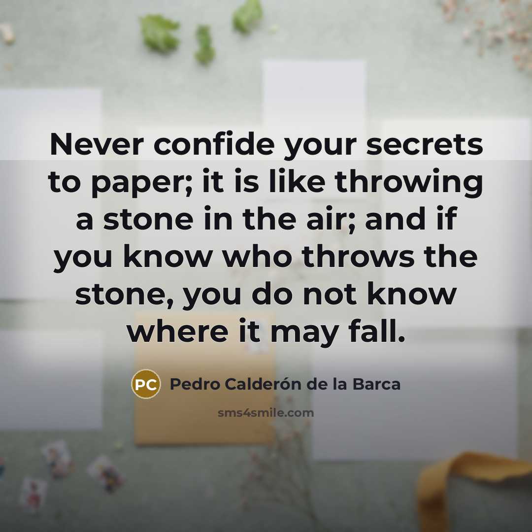 “Never confide your secrets to paper; it is like throwing…” quote by Pedro Calderon de la Barca