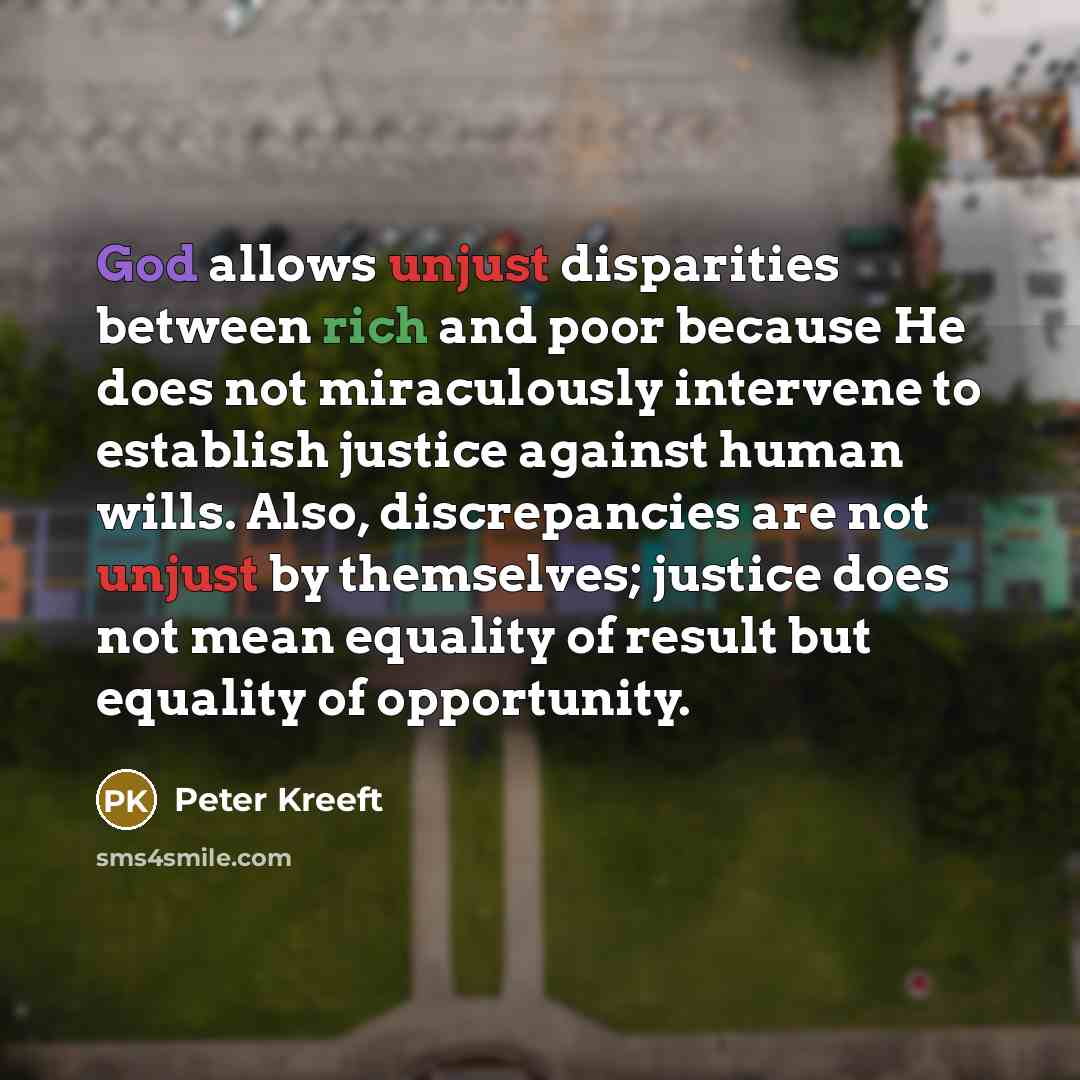 “God allows unjust disparities between rich and poor because He…” quote by Peter Kreeft