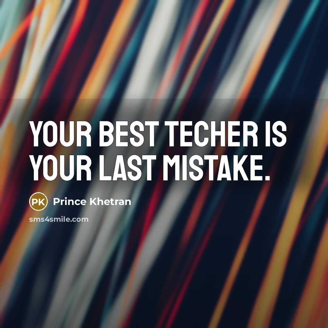 “Your best techer is your last mistake.…” quote by Prince Khetran