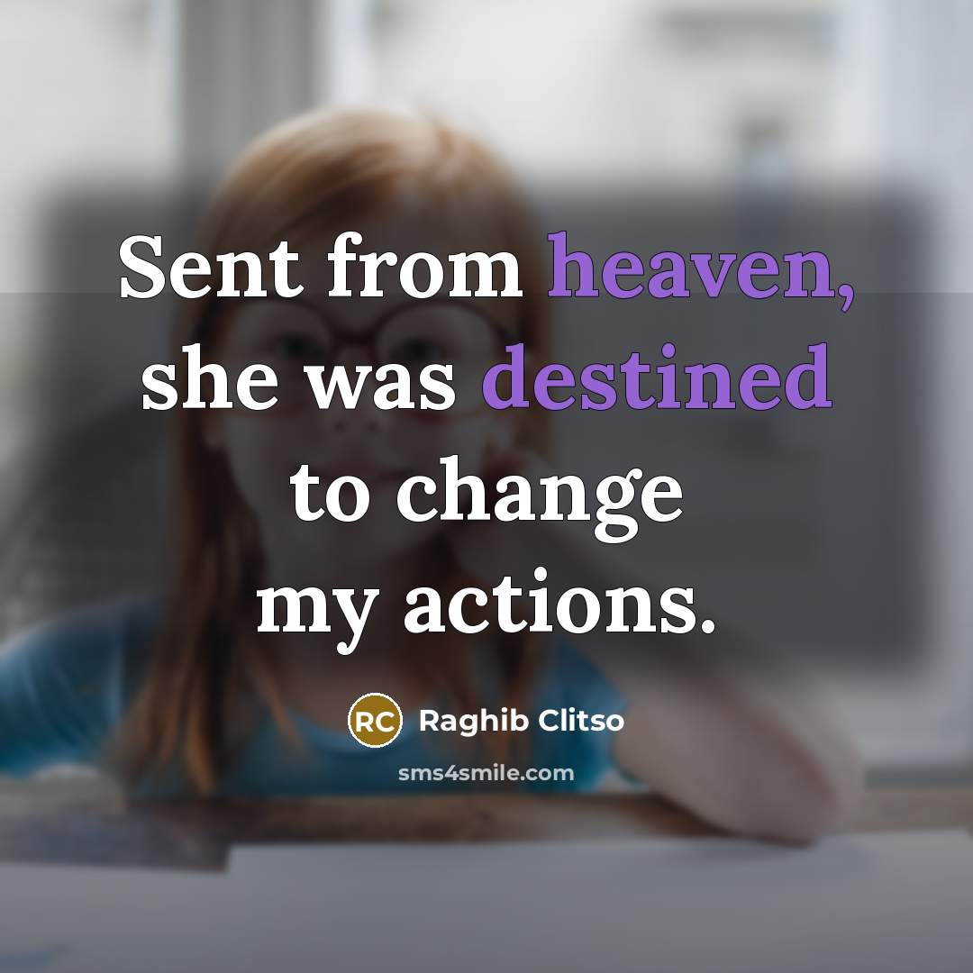 “Sent from heaven, she was destined to change my actions.…” quote by Raghib Clitso