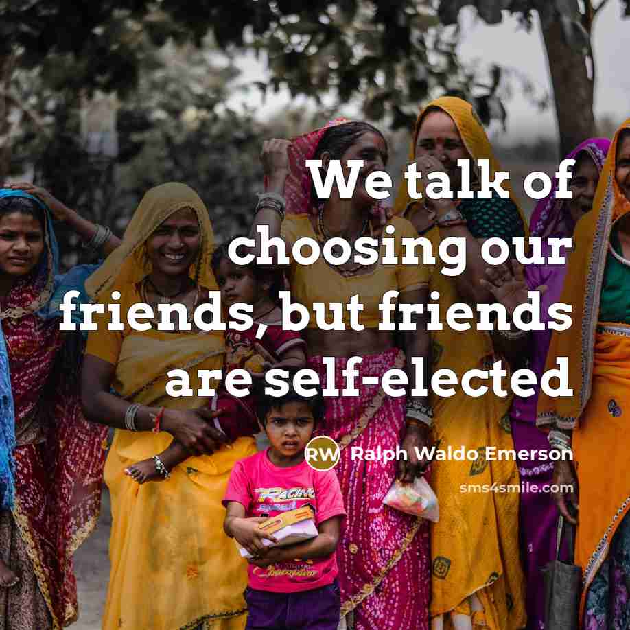“We talk of choosing our friends, but friends are self-elected…” quote by Ralph Waldo Emerson