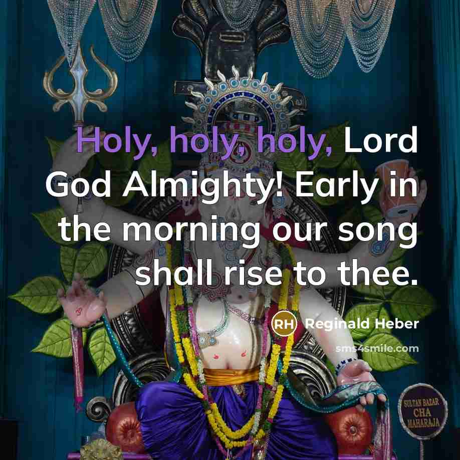 “Holy, holy, holy, Lord God Almighty! Early in the morning…” quote by Reginald Heber