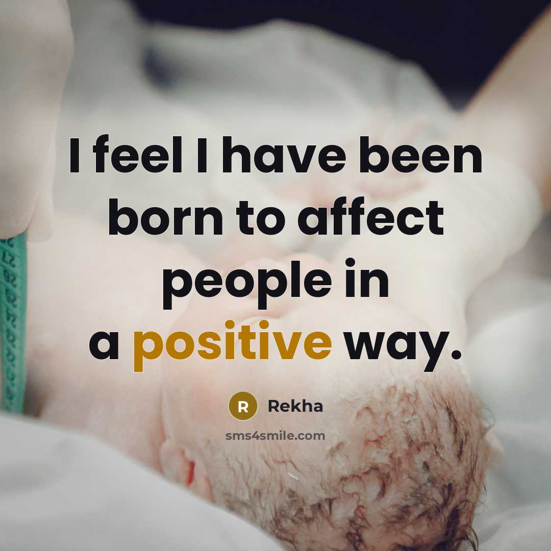 “I feel I have been born to affect people in…” quote by Rekha